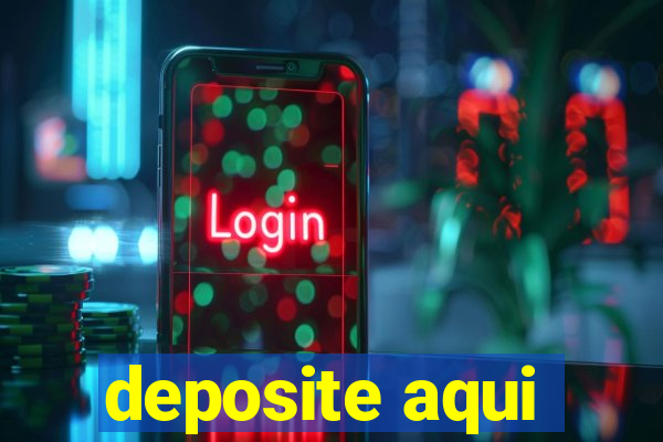 deposite aqui