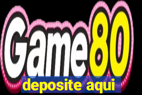 deposite aqui