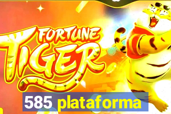 585 plataforma