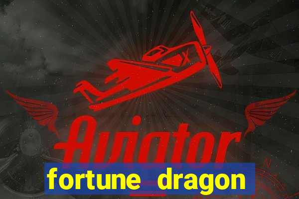 fortune dragon dinheiro infinito