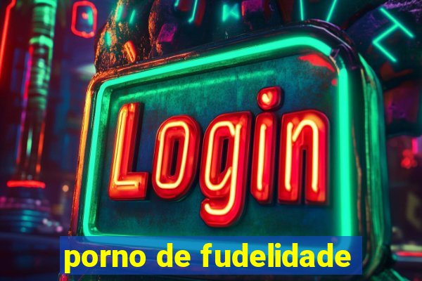 porno de fudelidade