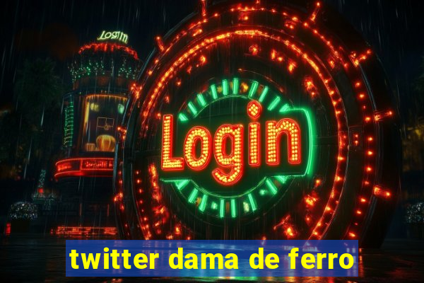 twitter dama de ferro