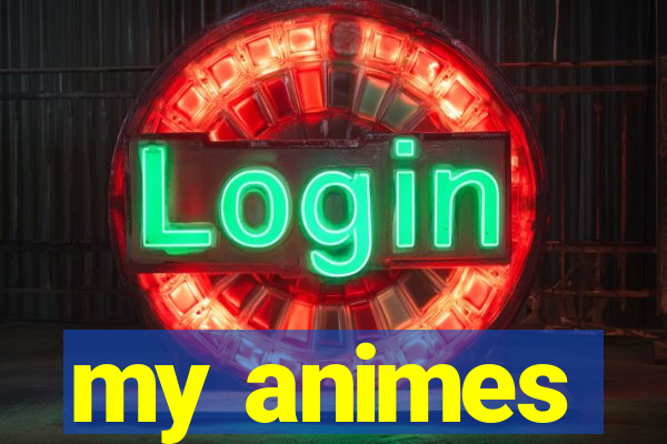 my animes