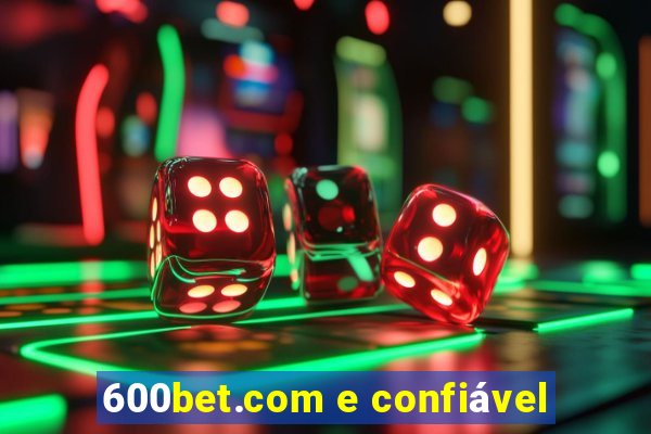 600bet.com e confiável