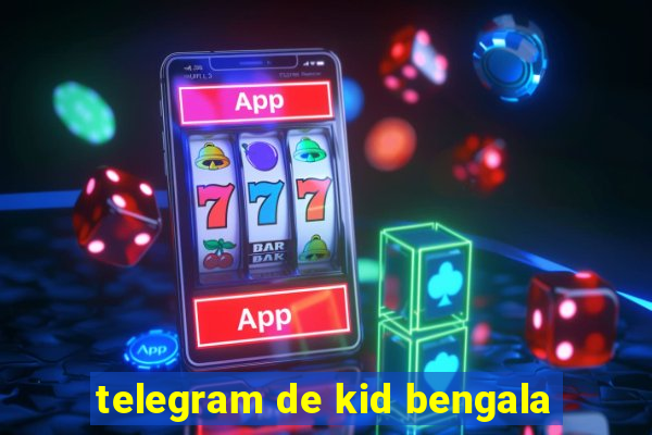 telegram de kid bengala