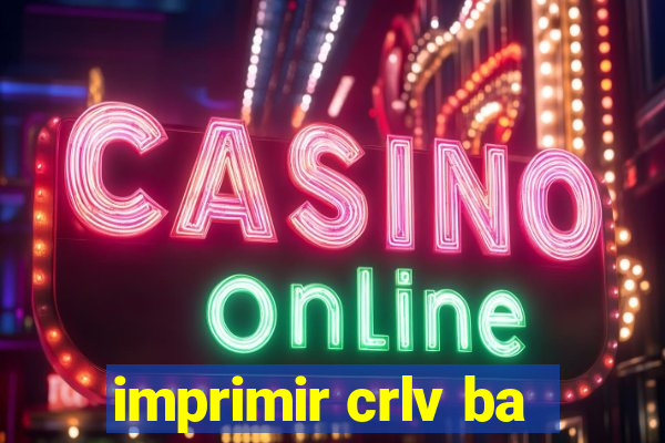 imprimir crlv ba