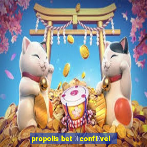 propolis bet 茅 confi谩vel