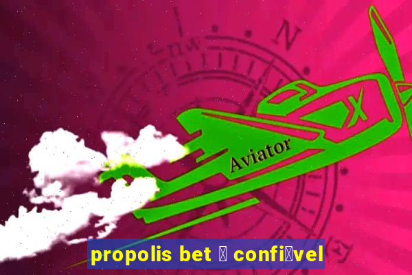 propolis bet 茅 confi谩vel