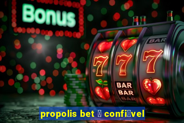 propolis bet 茅 confi谩vel