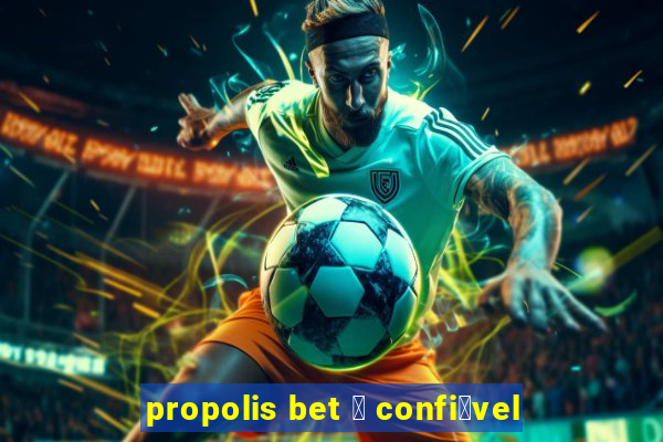 propolis bet 茅 confi谩vel