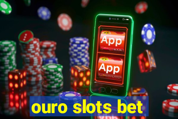 ouro slots bet