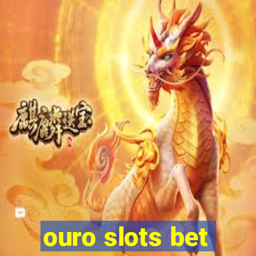 ouro slots bet