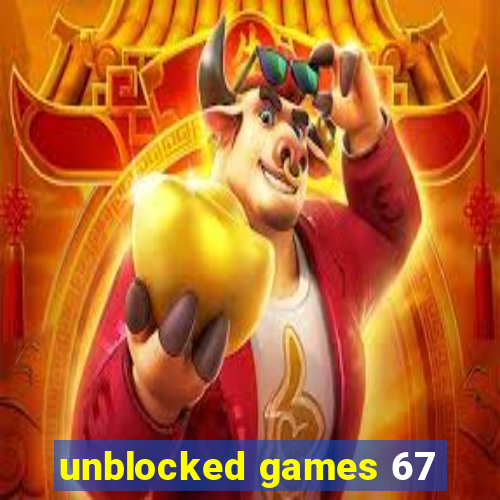 unblocked games 67