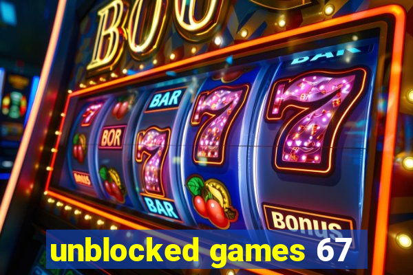 unblocked games 67