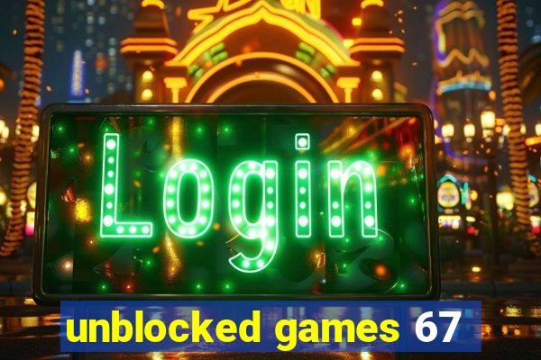 unblocked games 67