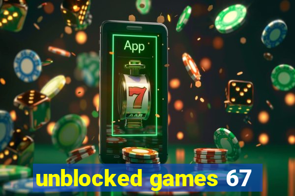 unblocked games 67