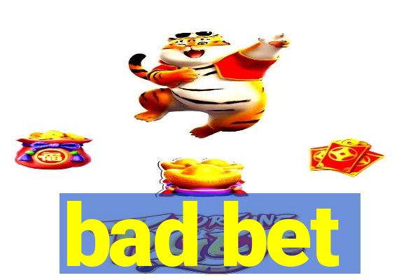 bad bet