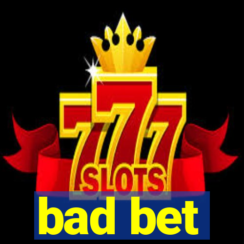 bad bet