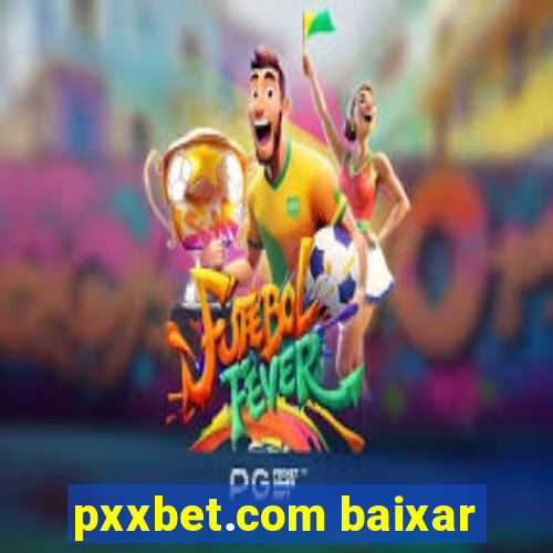 pxxbet.com baixar