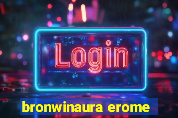 bronwinaura erome