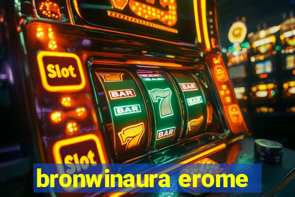 bronwinaura erome