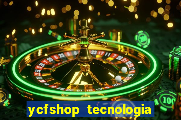 ycfshop tecnologia em ecommerce ltda jogos