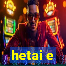 hetai e