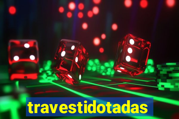 travestidotadas