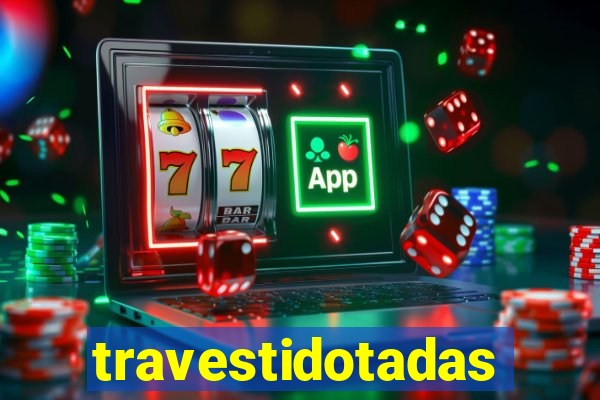 travestidotadas