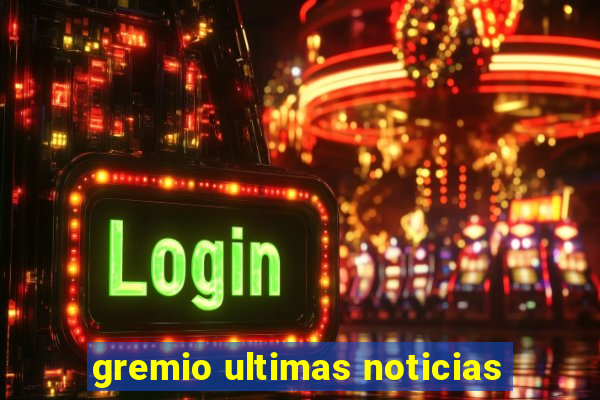 gremio ultimas noticias