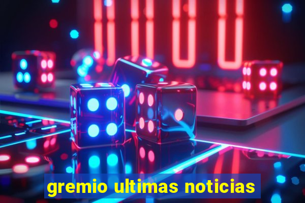 gremio ultimas noticias