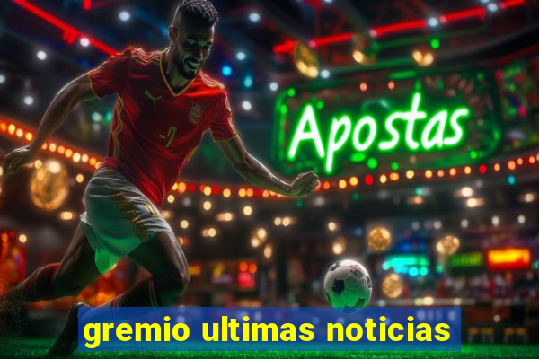 gremio ultimas noticias