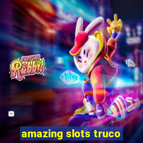 amazing slots truco