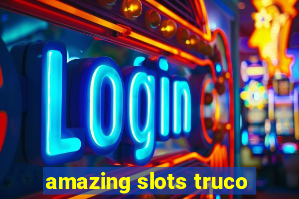 amazing slots truco