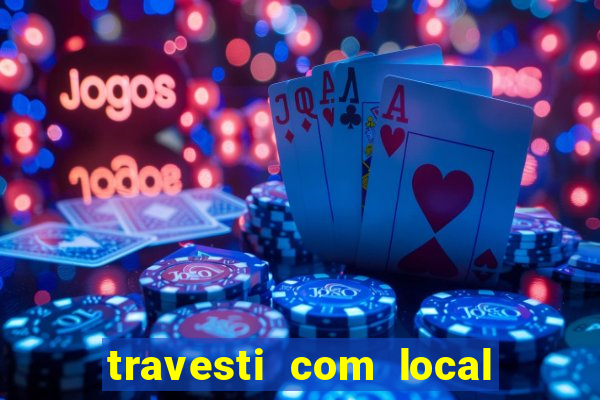 travesti com local em salvador