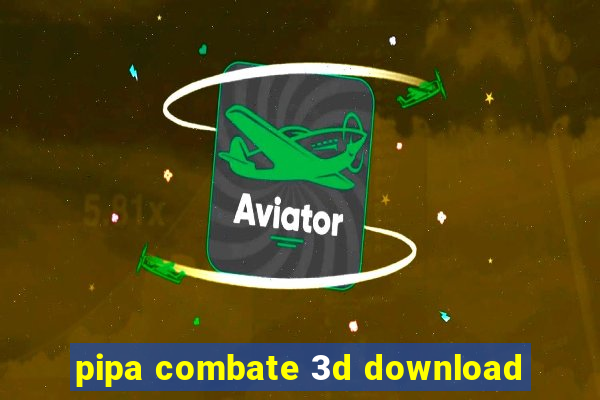 pipa combate 3d download