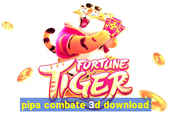 pipa combate 3d download