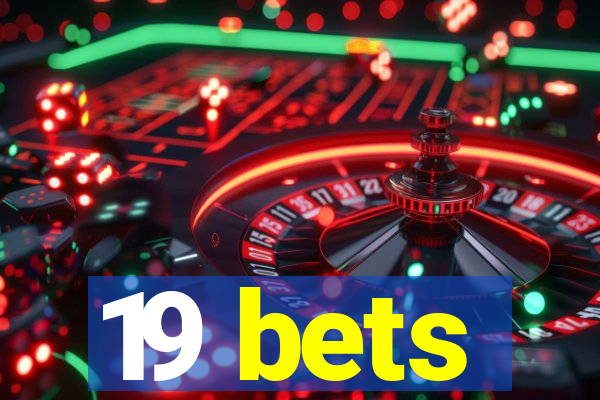 19 bets