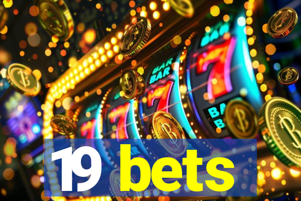 19 bets