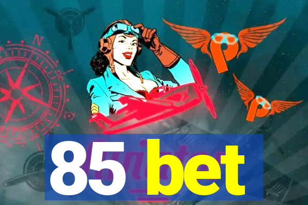 85 bet