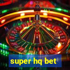 super hq bet