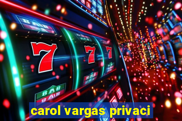 carol vargas privaci