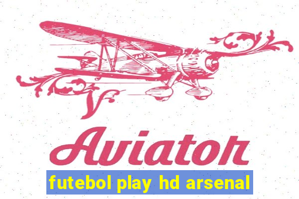 futebol play hd arsenal