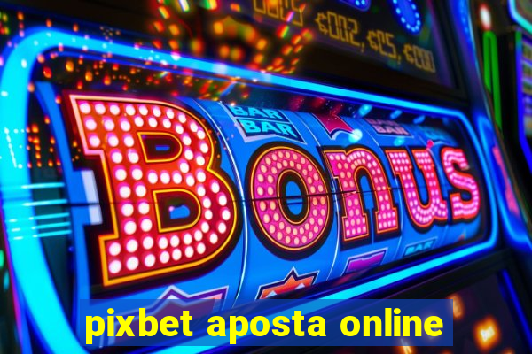 pixbet aposta online