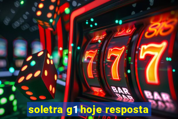 soletra g1 hoje resposta