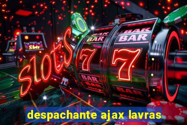 despachante ajax lavras