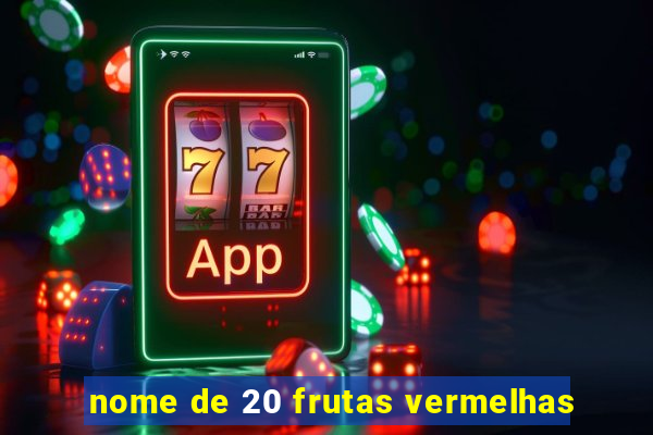 nome de 20 frutas vermelhas