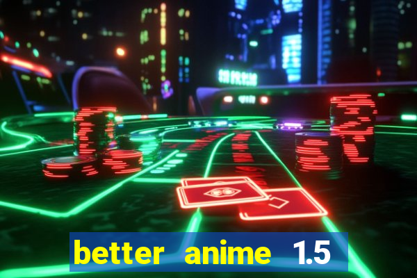 better anime 1.5 apk download