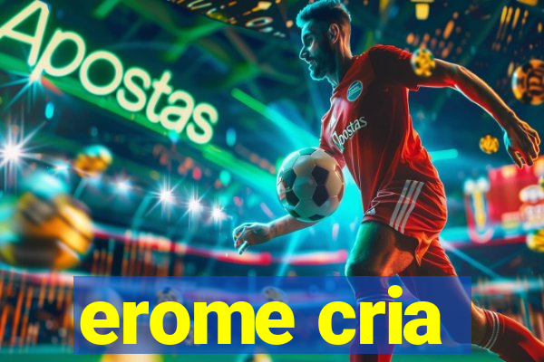 erome cria