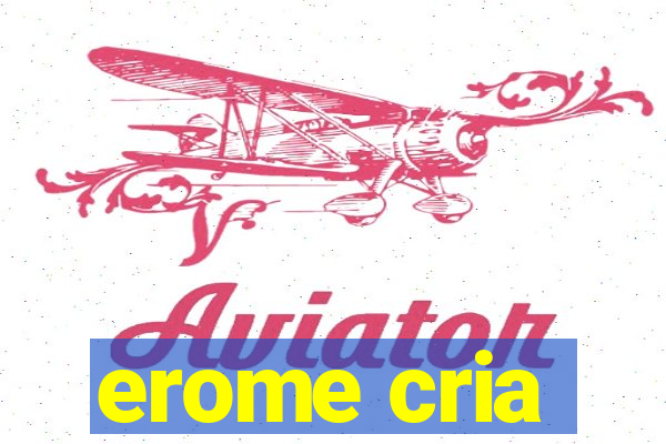 erome cria